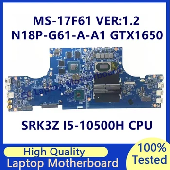 MS-17F61 ВЕРСИЯ: 1.2 Материнская плата для ноутбука MSI Материнская плата с процессором SRK3Z I5-10500H N18P-G61-A-A1 GTX1650 100% Полностью протестирована, работает хорошо